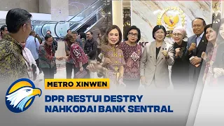 Metro Xinwen - Komisi XI DPR Setujui Destry Damayanti Pimpin Bank Indonesia