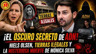 ¡EL OSCURO SECRETO DE ADN! Niels Olsen, tierras ilegales y la misteriosa muerte de Mónica Silva