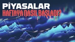 Piyasalar haftaya nasıl başladı? Piyasalar haftaya nasıl başladı?