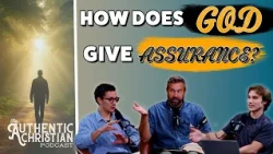 How Does God Give Assurance?  | The Authentic Christian Podcast
