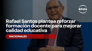 Rafael Santos proposes strengthening teacher training to improve educational quality