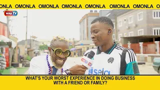 What's your worst experience in doing business with a friend or family?- Omonla Voxpop