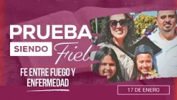 Prueba siendo Fiel | #3: Fe entre Fuego y enfermedad - Para el Sábado 17 de Enero de 2026