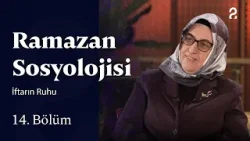 İftarın Ruhu | Ramazan Sosyolojisi | 14. Bölüm İftarın Ruhu | Ramazan Sosyolojisi | 14. Bölüm 
