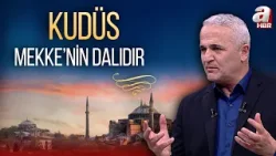 Prof. Dr. Ekrem Demirli: Kudüs Mekke'nin Dalıdır | A Haber