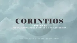 Obispo Hugo Alfonso Montecinos Serie Corintios Lección 23 Recomendaciones finales a los corintios