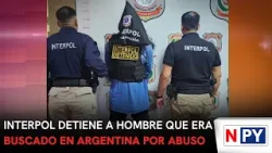 Interpol detiene a hombre que era buscado en Argentina por abuso