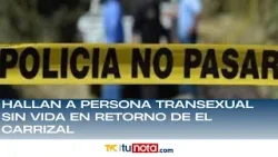 Hallan a persona transexual sin vida en retorno de El Carrizal