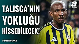 Derbi İçin Çarpıcı Analiz: "Fenerbahçe Talisca’nın Yokluğunu Hissedecektir"