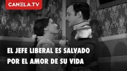 El Jefe liberal es salvado por el amor de su vida | #cinedeoro Una Carta de Amor | Canela.TV
