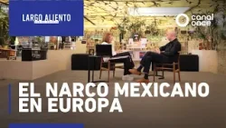 Largo aliento - El narco mexicano en Europa (07/03/2026)