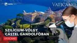 Szilícium-völgy Castel Gandolfóban - Vaticano