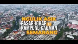 NGULIK ASIK PASAR JOHAR & KAMPUNG KAUMAN SEMARANG | SECRET STORY (25/01/26)