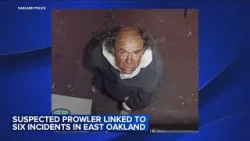 Suspected prowler allegedly engaged in 'inappropriate behavior,' linked to 6 Oakland incidents: OPD
