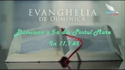 EVANGHELIA DE DUMINICA - A cincea Duminică din Postul Mare