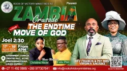 THE ENDTIME MOVE OF GOD. ZAMBIA CRUSADE WITH REV FRANCIS O. ANOSIKE. Date: 17–18 April 2026
