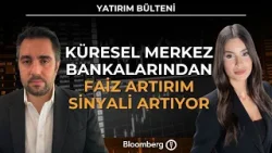 Yatırım Bülteni - Küresel Merkez Bankalarından Faiz Artırım Sinyali Artıyor | 23 Mart 2026