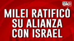 Javier Milei ratificó su alianza con Israel