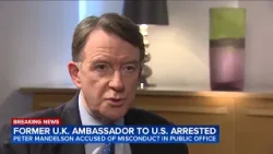 Former UK ambassador to US, Peter Mandelson, arrested in probe into Jeffrey Epstein ties