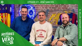 HISTÒRIES DEL VERD EP. 27 - JOSÉ SANCHIS