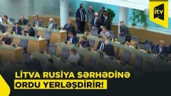Baltik regionunda hərbi gərginlik: Litva nə etməyə hazırlaşır?