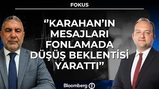 Fokus - ''Karahan’ın Mesajları Fonlamada Düşüş Beklentisi Yarattı'' | 14 Ağustos 2026