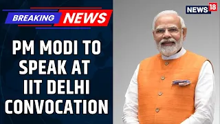 BREAKING: PM Modi Is Set To Be The Chief Guest At The IIT Delhi Convocation Ceremony | News18