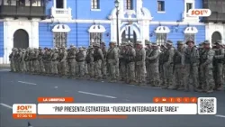 Trujillo: PNP presenta estrategia 'fuerzas integradas de tarea'