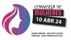 Conversa de Mulheres | Agnes Ordani - Belltrix Luxury Piercing - Body Piercer de Luxo