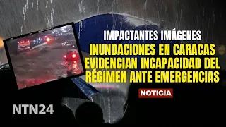 SHOCKING FOOTAGE: Floods in Caracas expose the regime's inability to handle emergencies