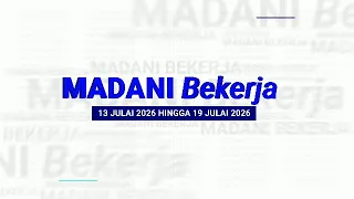 24 JULAI 2026 - MADANI BEKERJA 13 JULAI HINGGA 19 JULAI 2026