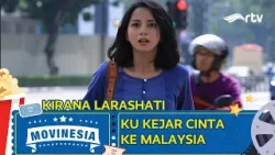 MOVINESIA RTV : KU KEJAR CINTA KE MALAYSIA ( KIRANA LARASATI ) MOVINESIA RTV : KU KEJAR CINTA KE MALAYSIA ( KIRANA LARASATI )