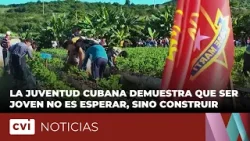 Ser joven no es esperar, sino construir: así lo demuestra la juventud cubana Ser joven no es esperar, sino construir: así lo demuestra la juventud cubana