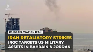 Iran’s IRGC claims strikes on US military sites in Bahrain, Jordan and tankers in Hormuz