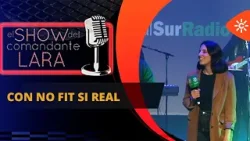 NO FIT SI REAL en El Show del Comandante Lara