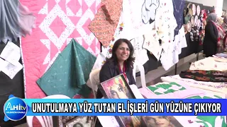 UNUTULMAYA YÜZ TUTAN EL İŞLERİ GÜN YÜZÜNE ÇIKIYOR