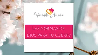 Viviendo Amada || Las normas de Dios para tu cuerpo