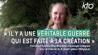 « Il y a une véritable guerre qui est faite à la Création »