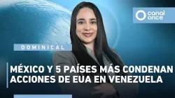 Noticiario dominical - México y 5 países más condenan acciones de EUA en Venezuela (04/01/2026)
