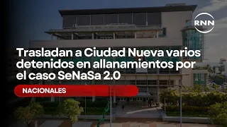 Several Individuals Detained in SeNaSa Case Raids Transferred to Ciudad Nueva 2.0