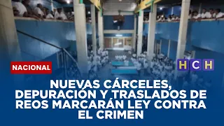 Nuevas cárceles, depuración y traslados de reos marcarán ley contra el crimen