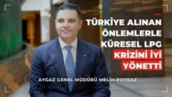 Aygaz CEO Melih Poyraz: Turkey has managed the global LPG crisis well with the measures taken