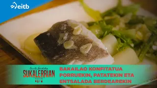 JOSEBA ARGUIÑANO SUKALERRIAN: Bakailao konfitatua porruekin, patatekin eta entsalada berdearekin