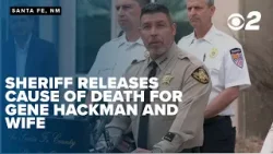 Santa Fe County Sheriff releases the cause of death for Gene Hackman and his wife.