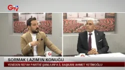 SORMAK LAZIM - YRP ŞANLIURFA İL BAŞKANI AHMET YETİMOĞLU