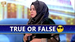 True or False | Mahrukh Akhtar | Game Segment
