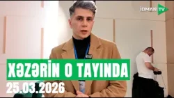 Xəzərin o tayında - 25.03.2026