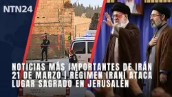 Noticias más importantes de Irán 21 de marzo | Régimen iraní ataca lugar sagrado en Jerusalén Noticias más importantes de Irán 21 de marzo | Régimen iraní ataca lugar sagrado en Jerusalén