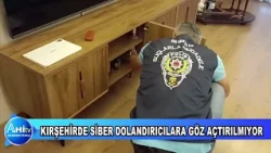 KIRŞEHİRDE SİBER DOLANDIRICILARA GÖZ AÇTIRILMIYOR