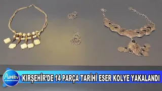 KIRŞEHİR’DE 14 PARÇA TARİHİ ESER KOLYE YAKALANDI